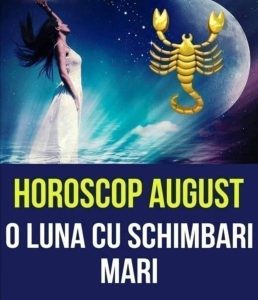 Horoscop august 2024 – Trei zodii renasc din propria cenușă